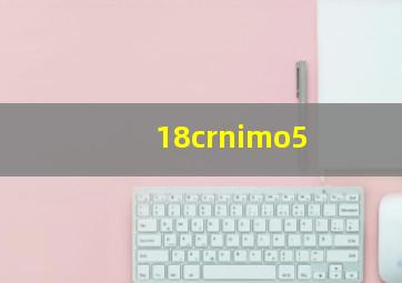 18crnimo5