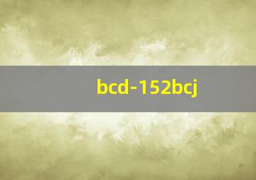 bcd-152bcj