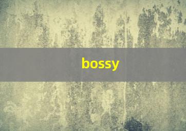 bossy