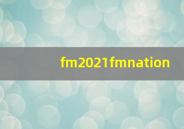 fm2021fmnation