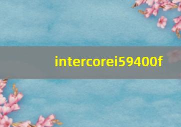 intercorei59400f