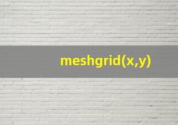 meshgrid(x,y)