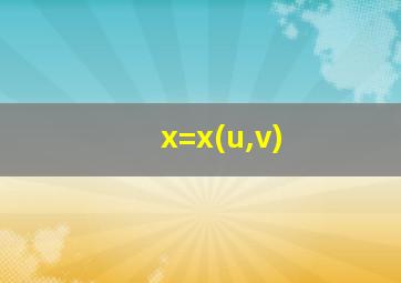 x=x(u,v)