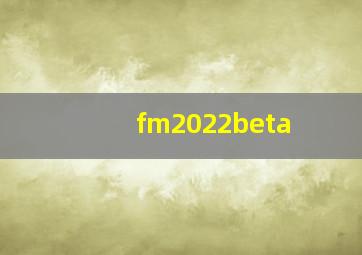 fm2022beta